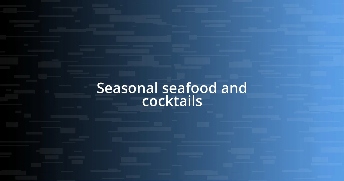 Seasonal seafood and cocktails