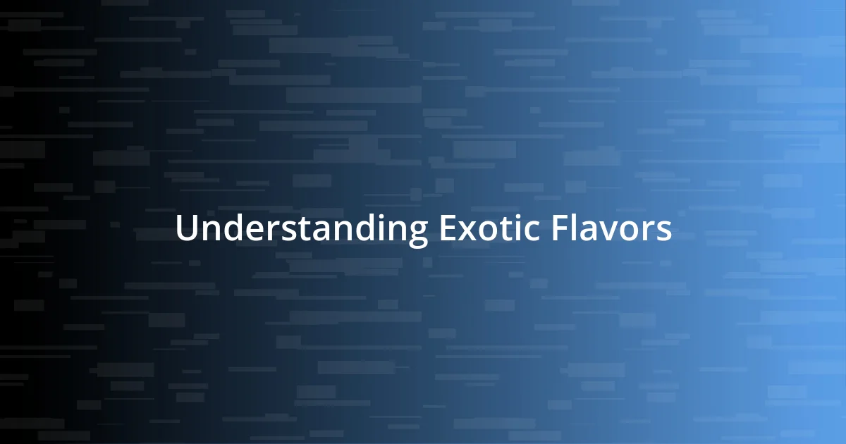 Understanding Exotic Flavors