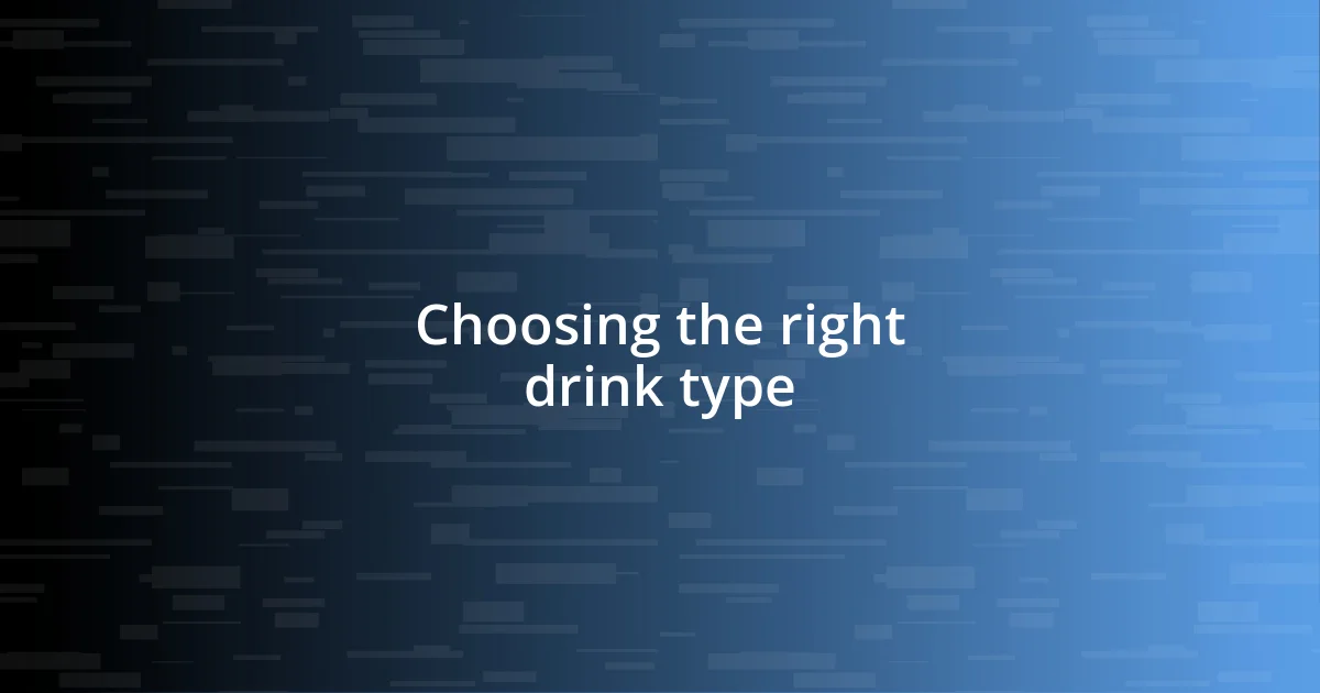 Choosing the right drink type