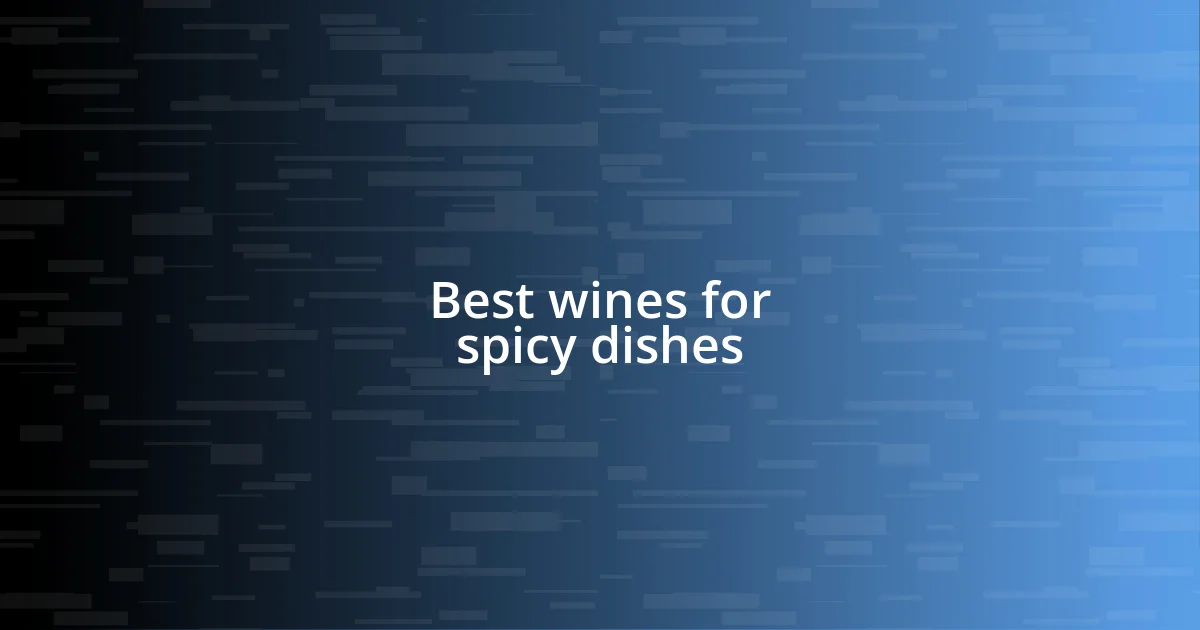 Best wines for spicy dishes