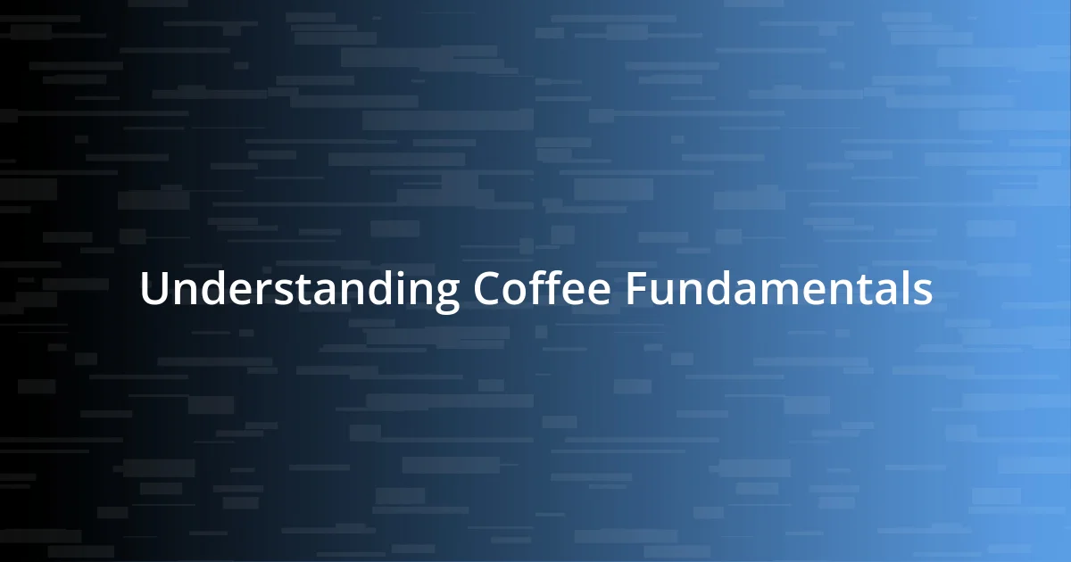 Understanding Coffee Fundamentals