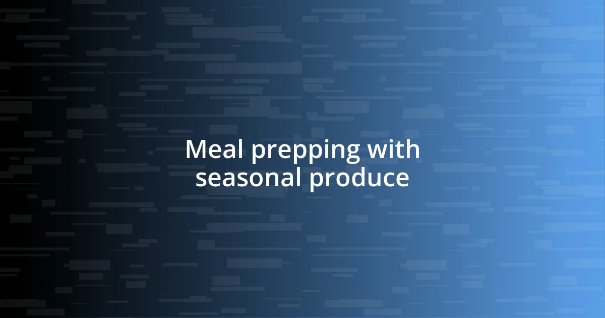 Meal prepping with seasonal produce