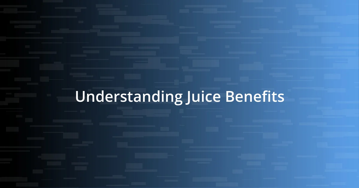 Understanding Juice Benefits