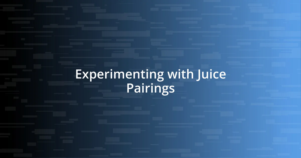 Experimenting with Juice Pairings