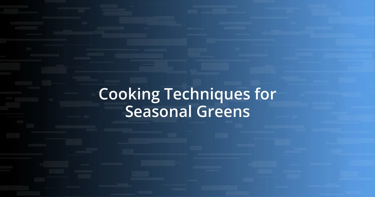 Cooking Techniques for Seasonal Greens