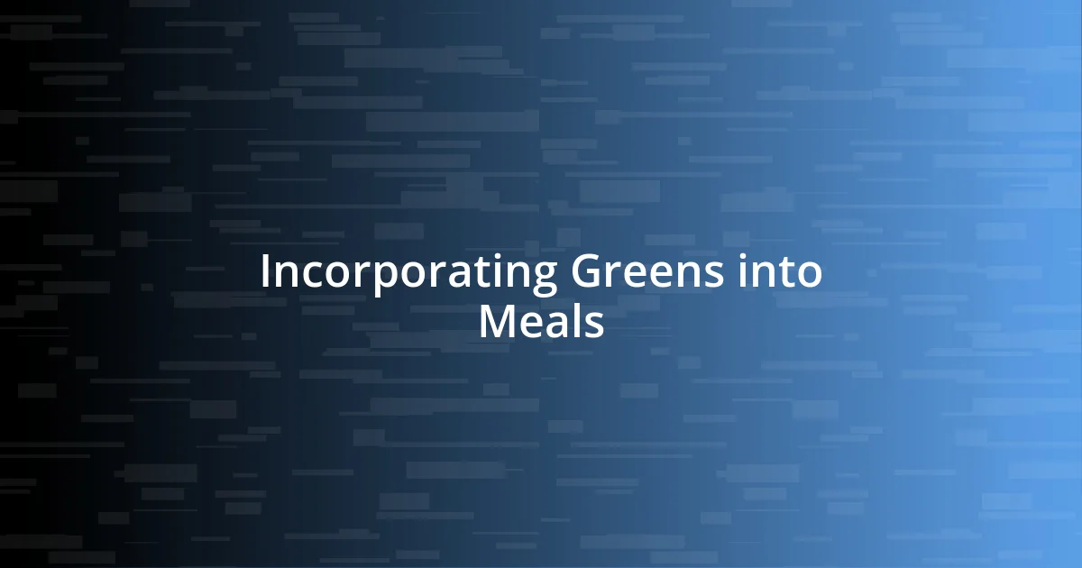 Incorporating Greens into Meals