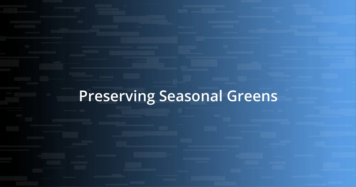 Preserving Seasonal Greens