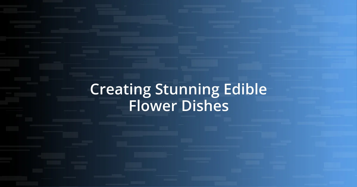 Creating Stunning Edible Flower Dishes