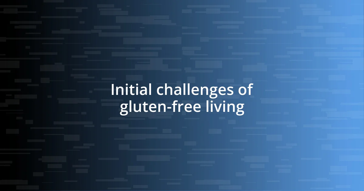 Initial challenges of gluten-free living