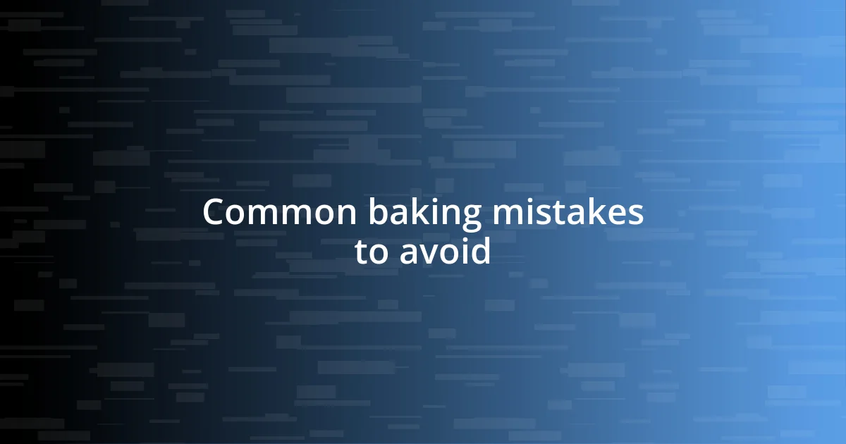 Common baking mistakes to avoid