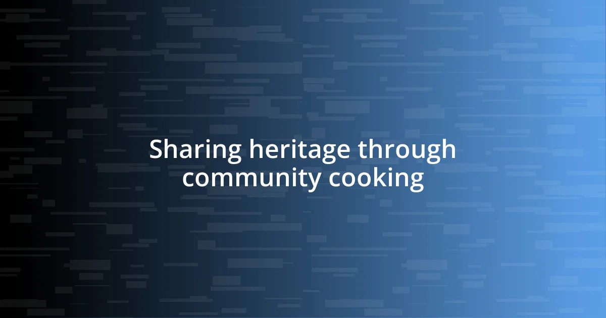 Sharing heritage through community cooking