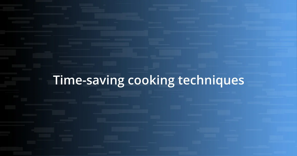 Time-saving cooking techniques