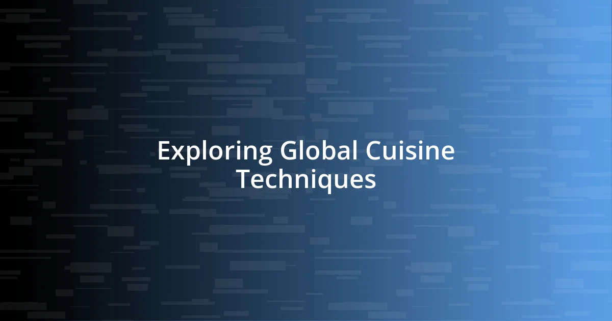 Exploring Global Cuisine Techniques