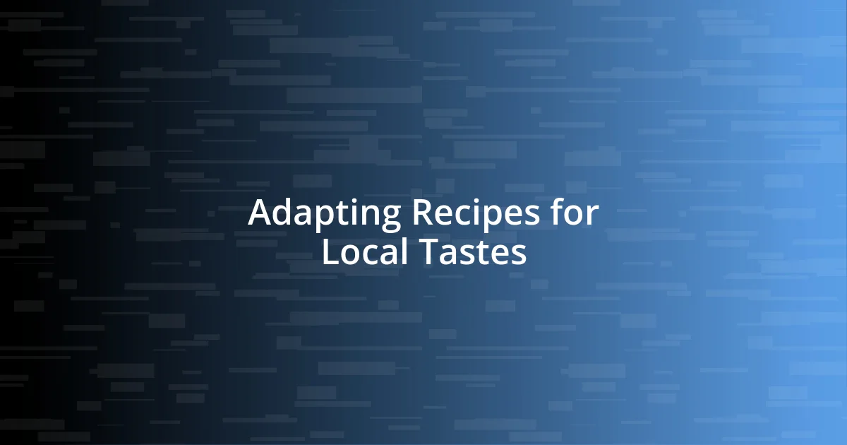 Adapting Recipes for Local Tastes