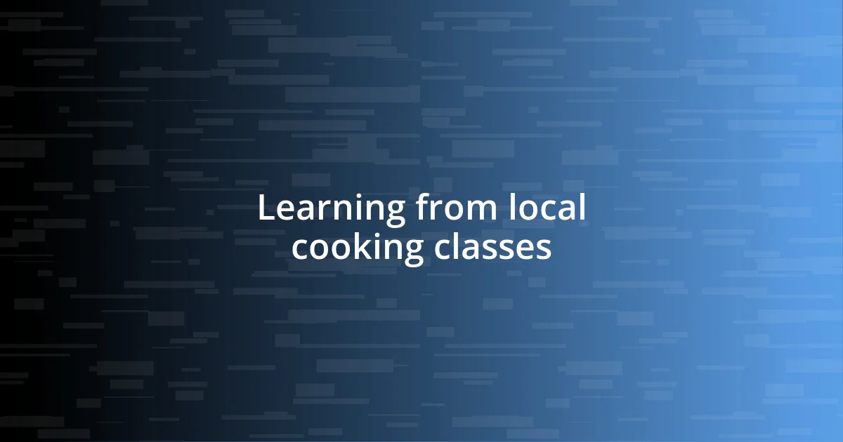 Learning from local cooking classes