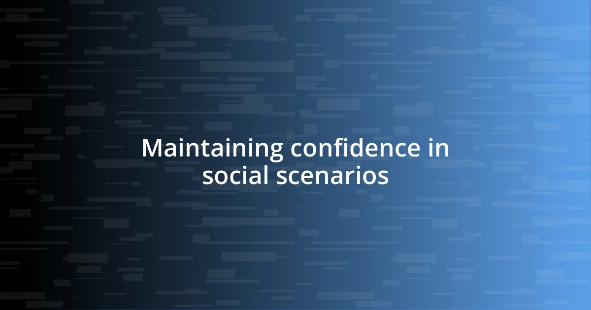 Maintaining confidence in social scenarios