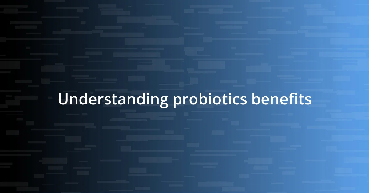 Understanding probiotics benefits