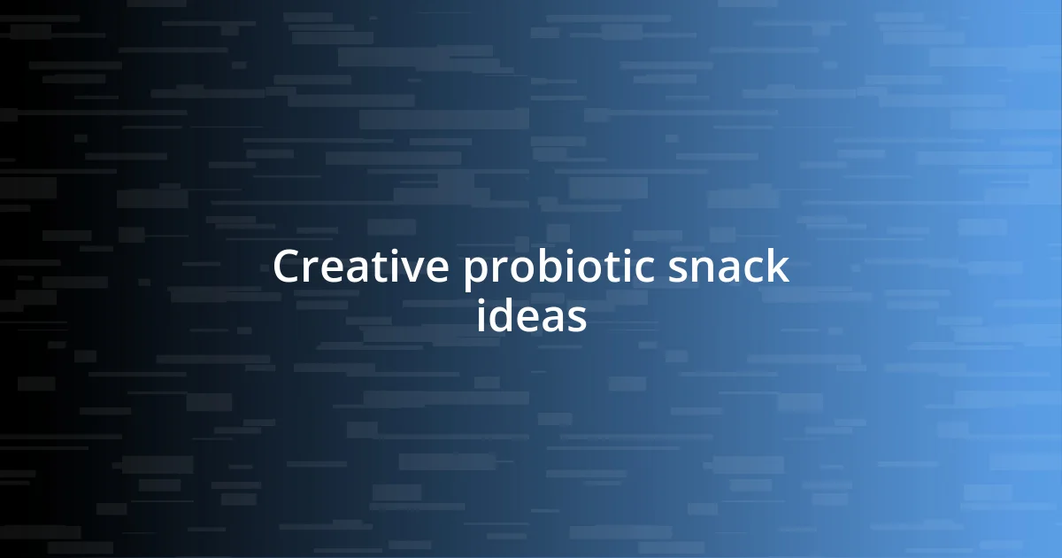 Creative probiotic snack ideas