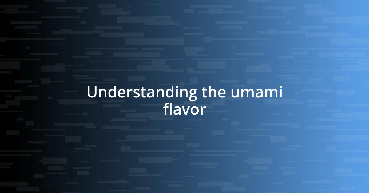 Understanding the umami flavor