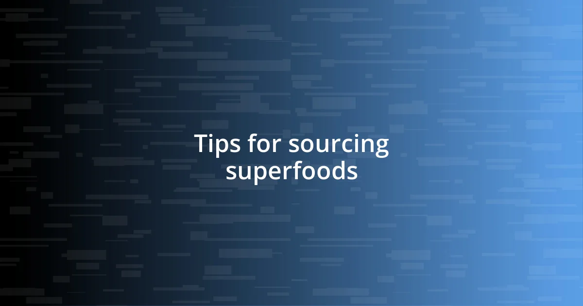 Tips for sourcing superfoods