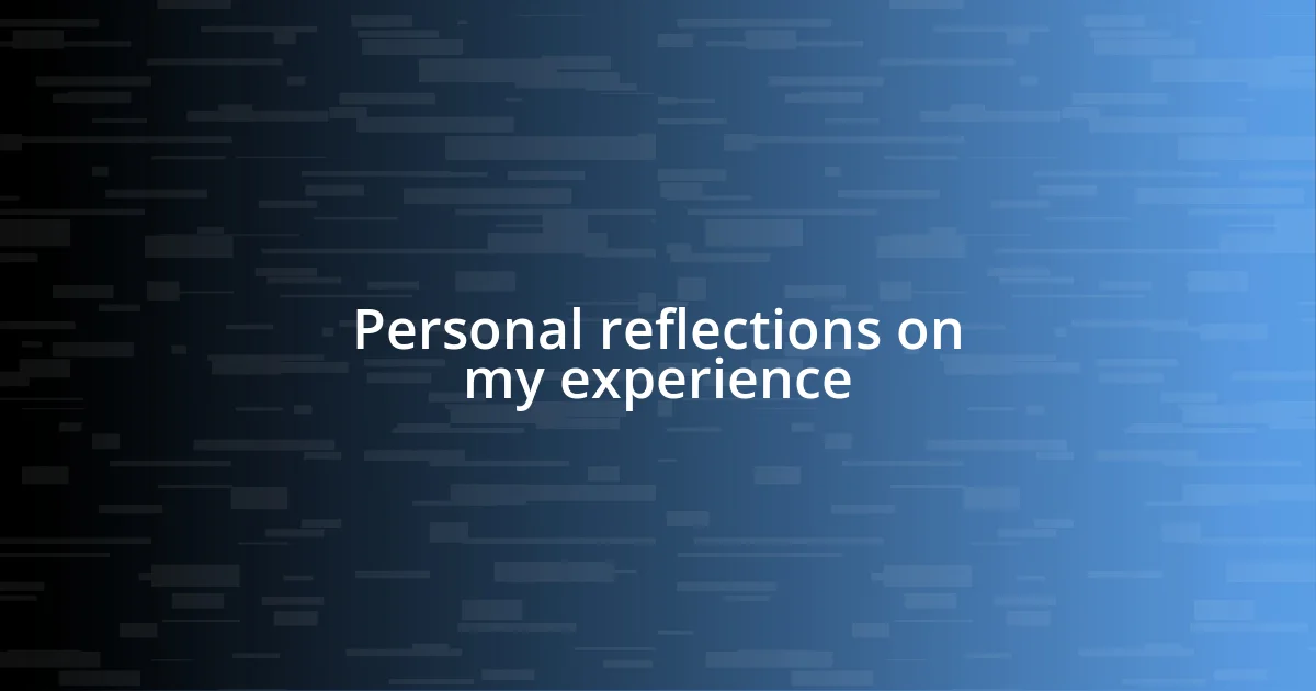 Personal reflections on my experience