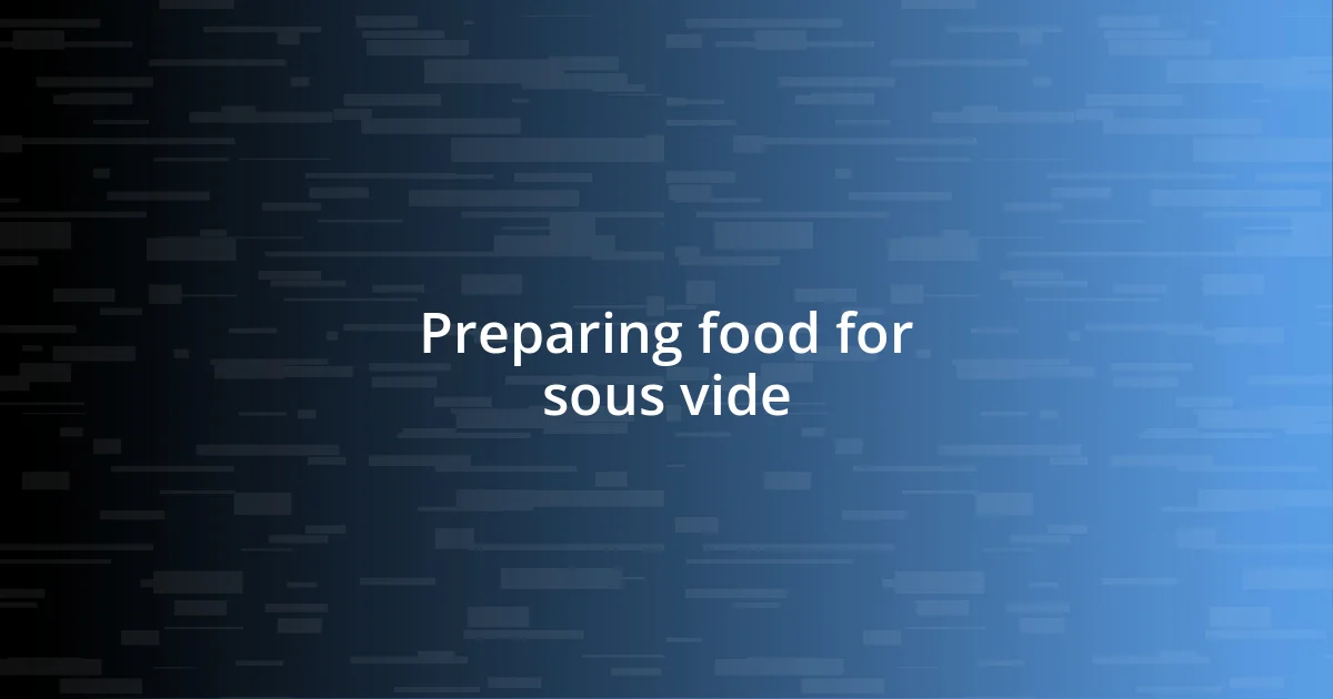 Preparing food for sous vide