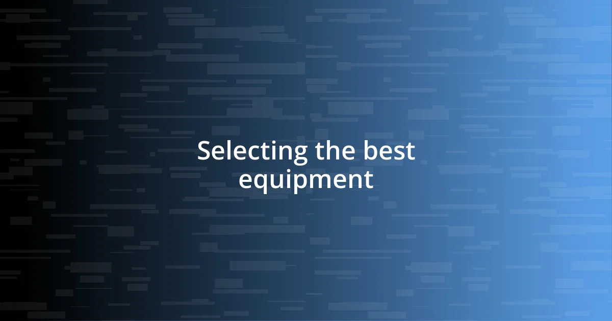 Selecting the best equipment