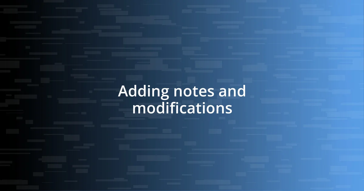 Adding notes and modifications