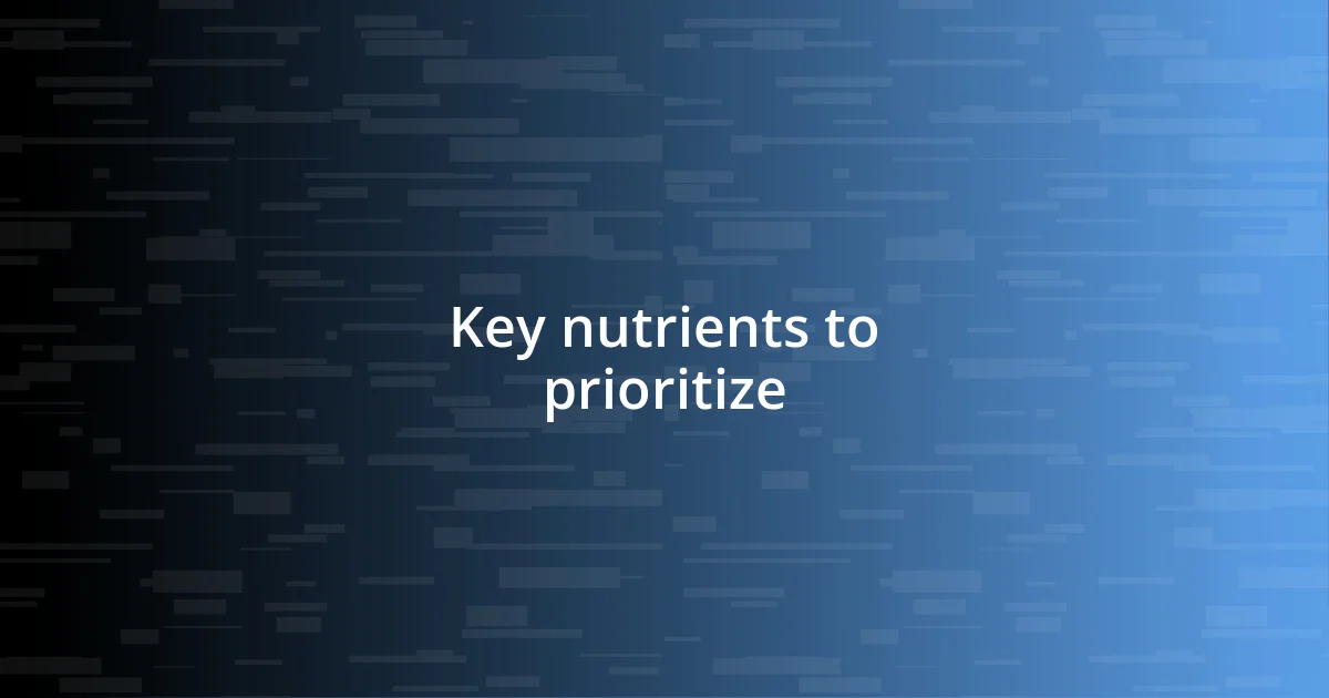 Key nutrients to prioritize