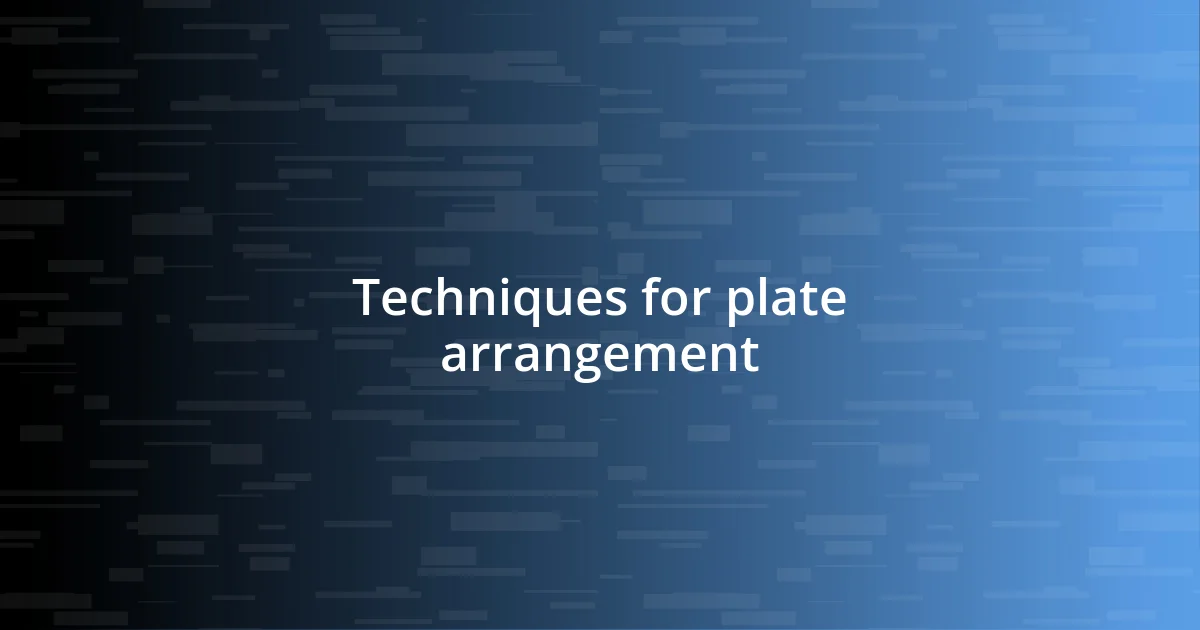 Techniques for plate arrangement