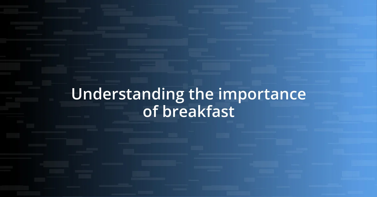 Understanding the importance of breakfast