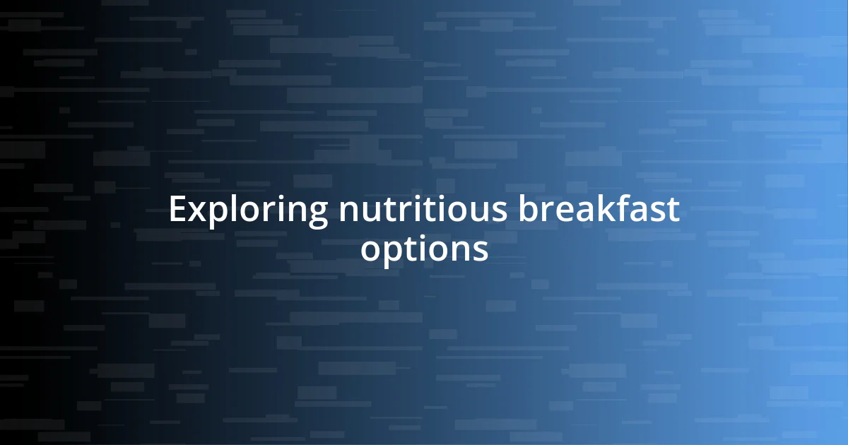 Exploring nutritious breakfast options