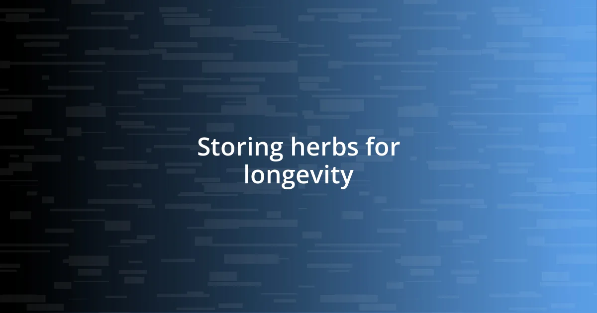 Storing herbs for longevity