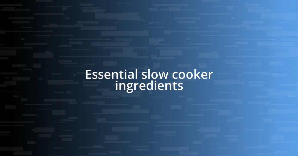 Essential slow cooker ingredients