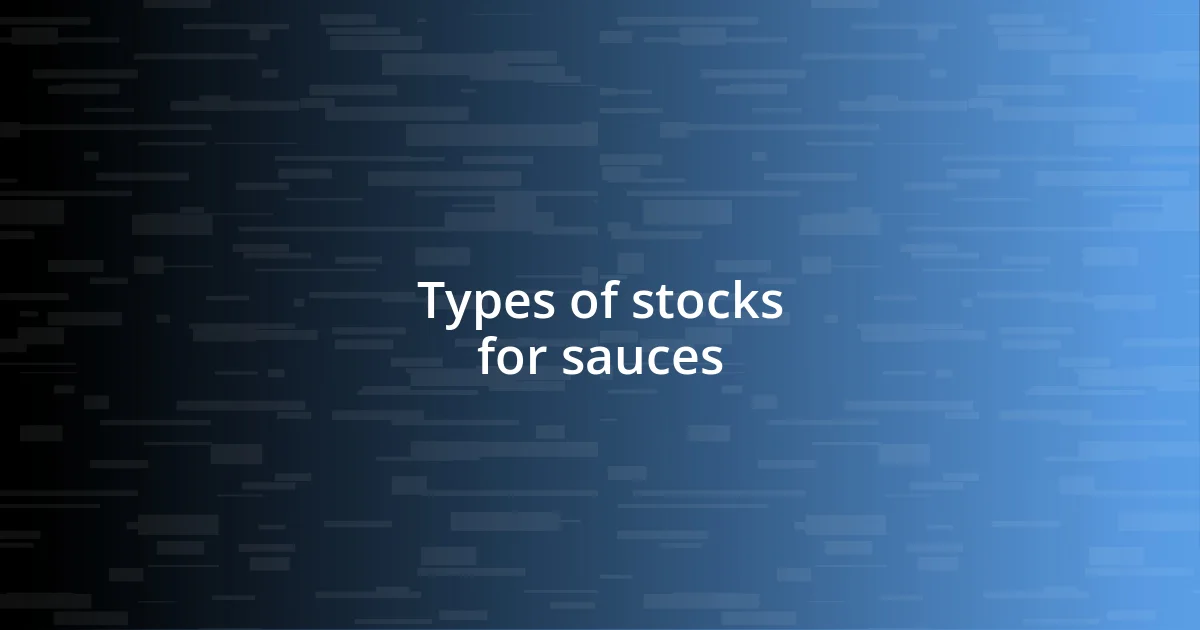 Types of stocks for sauces