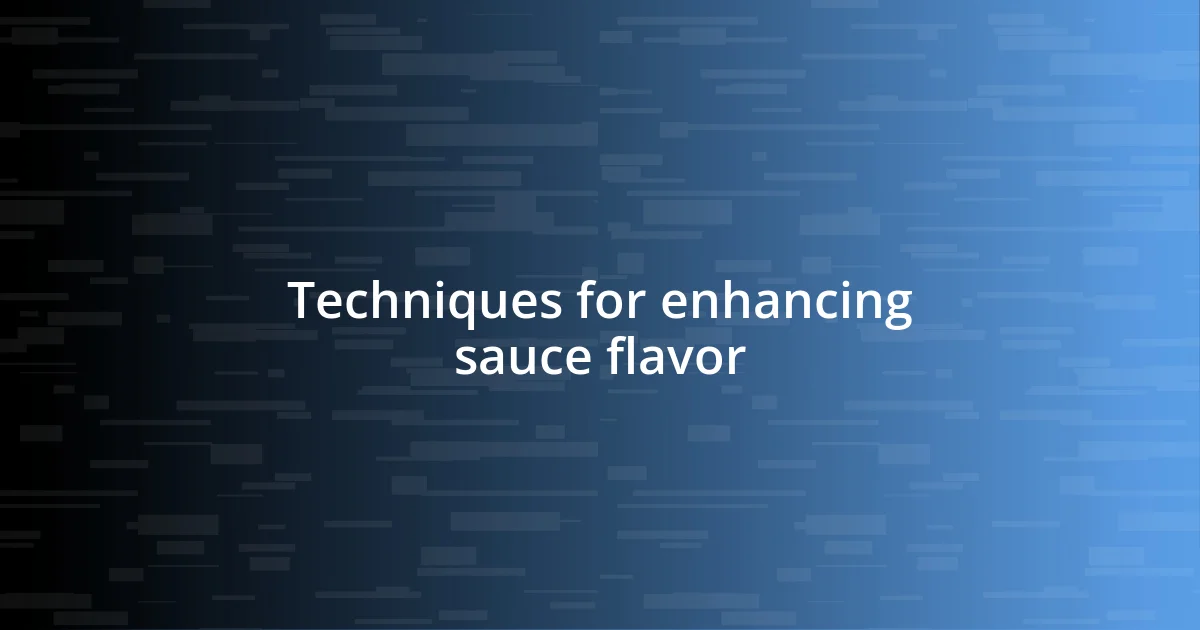 Techniques for enhancing sauce flavor