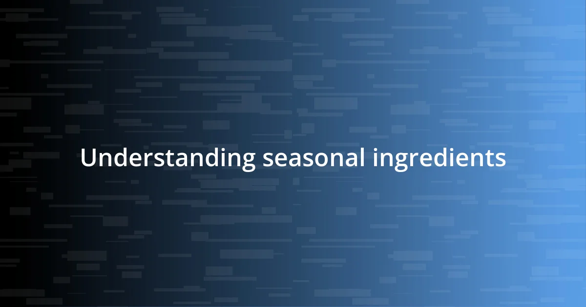 Understanding seasonal ingredients