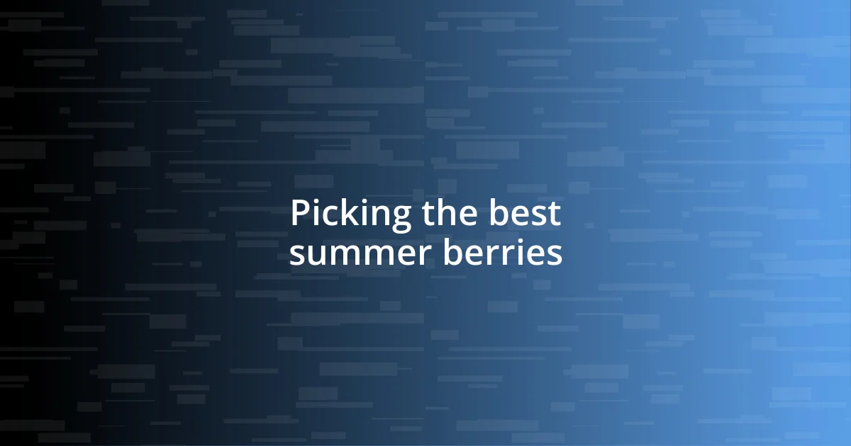 Picking the best summer berries