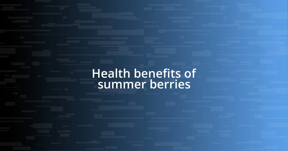 Health benefits of summer berries