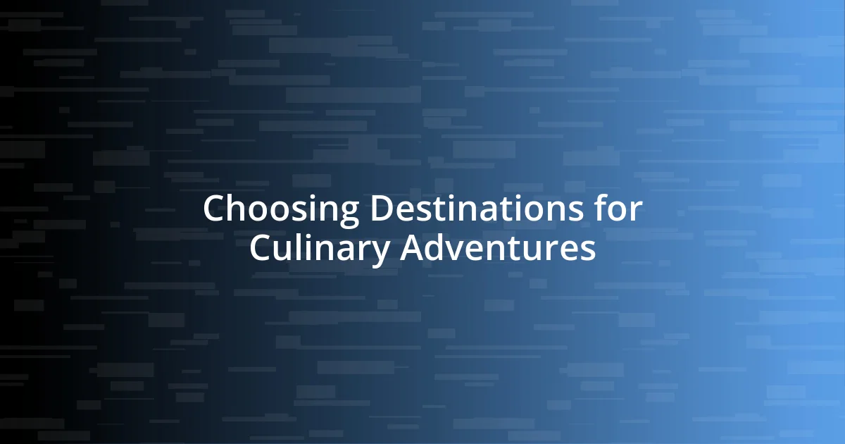 Choosing Destinations for Culinary Adventures