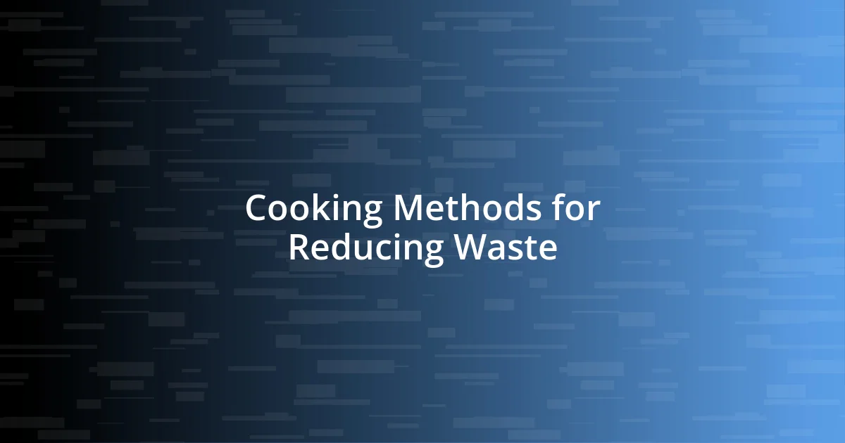 Cooking Methods for Reducing Waste