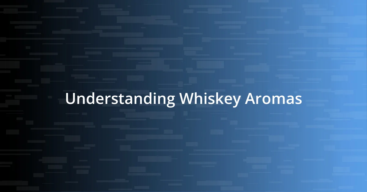 Understanding Whiskey Aromas