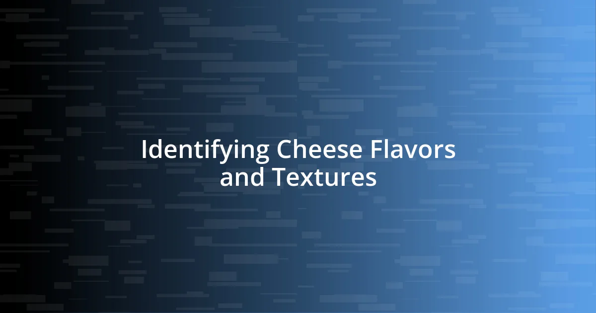 Identifying Cheese Flavors and Textures