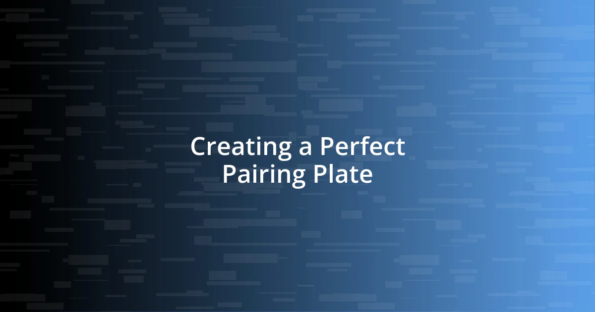 Creating a Perfect Pairing Plate