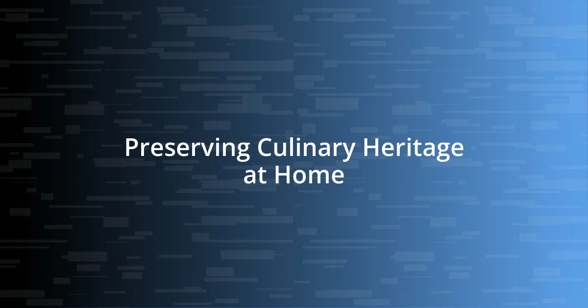 Preserving Culinary Heritage at Home