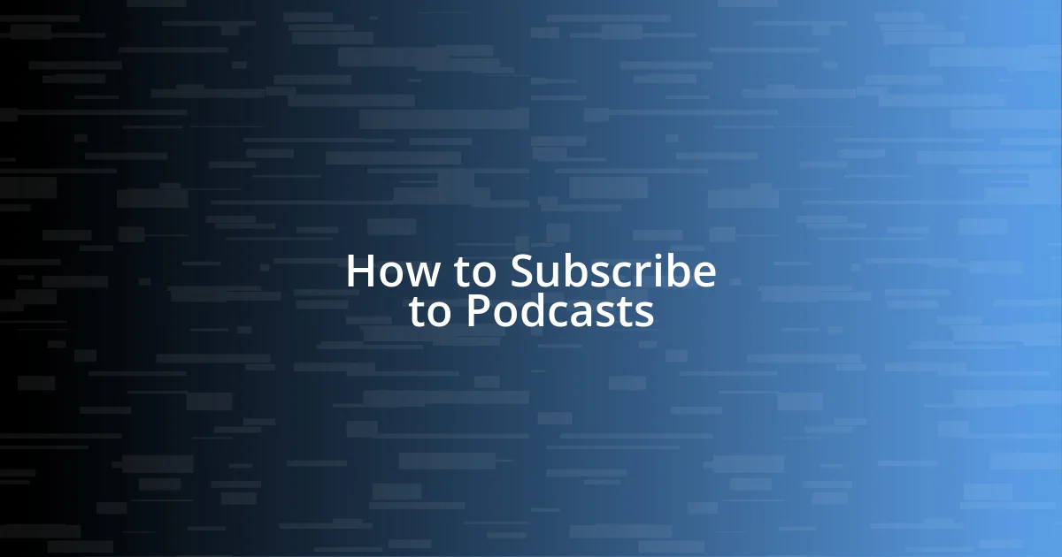 How to Subscribe to Podcasts