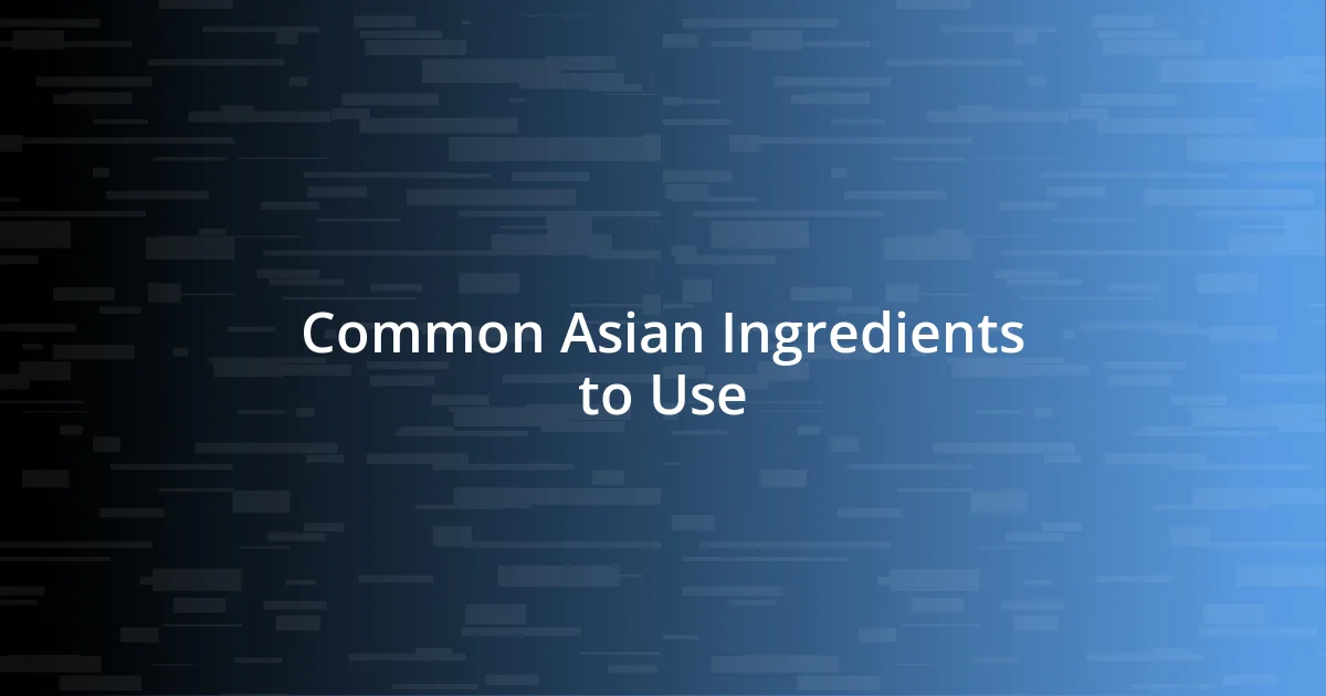 Common Asian Ingredients to Use