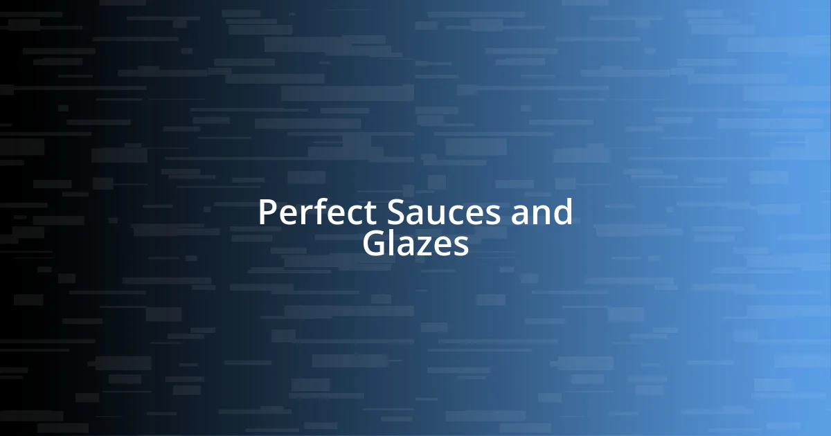 Perfect Sauces and Glazes