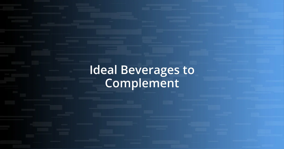 Ideal Beverages to Complement