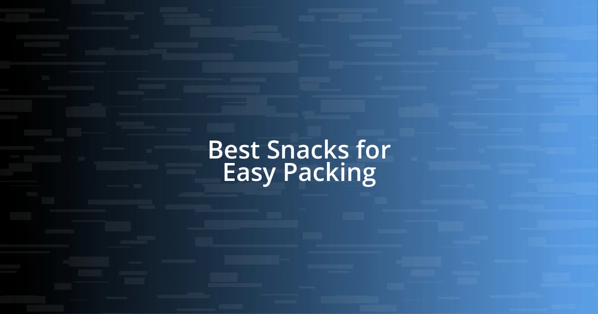 Best Snacks for Easy Packing